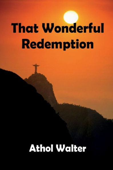 That Wonderful Redemption : God's Remedy For Sin