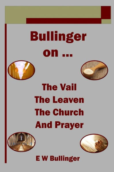 Bullinger on ? The Vail, The Leaven, The Church and Prayer