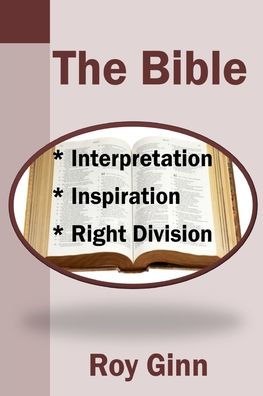 The Bible: Inspiration, Interpretation, Right Division