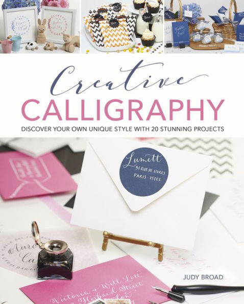Creative Calligraphy: Discover Your Own Unique Style With 20 Stunning Projects
