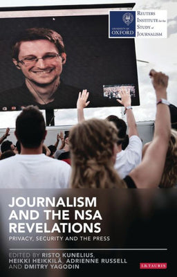 Journalism and the Nsa Revelations: Privacy, Security and the Press (Reuters Institute for the Study of Journalism)