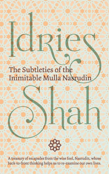 The Subtleties Of The Inimitable Mulla Nasrudin - 9781784791445