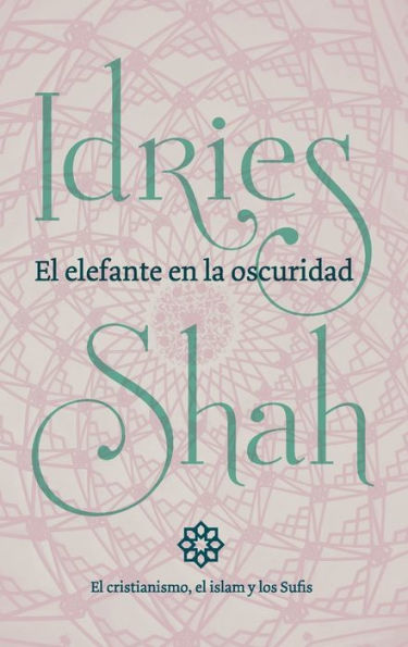 El elefante en la oscuridad: el cristianismo, el islam y los Sufis (Spanish Edition) - 9781784799328