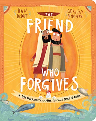 The Friend Who Forgives Board Book: A True Story About How Peter Failed And Jesus Forgave (Tales That Tell The Truth)