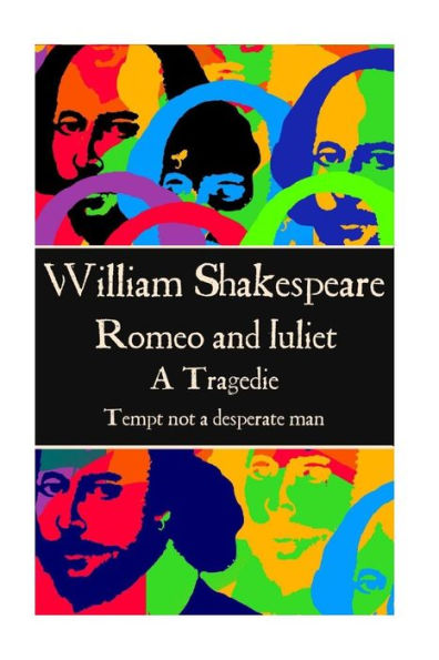 William Shakespeare - Romeo And Juliet : Tempt Not A Desperate Man