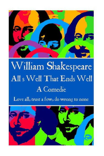 William Shakespeare - All?S Well That Ends Well : "Love All, Trust A Few, Do Wrong To None."