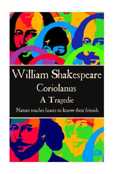 William Shakespeare - Coriolanus : Nature Teaches Beasts To Know Their Friends