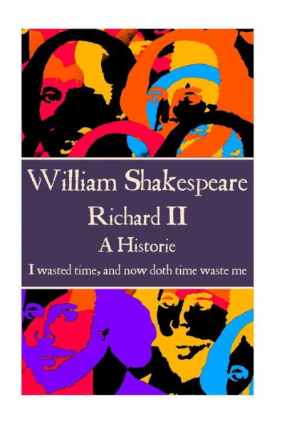 William Shakespeare - Richard Ii : "I Wasted Time, And Now Doth Time Waste Me."
