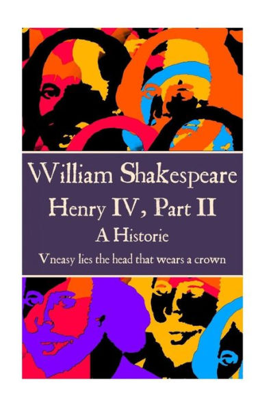 William Shakespeare - Henry Iv, Part Ii : "Uneasy Lies The Head That Wears A Crown."