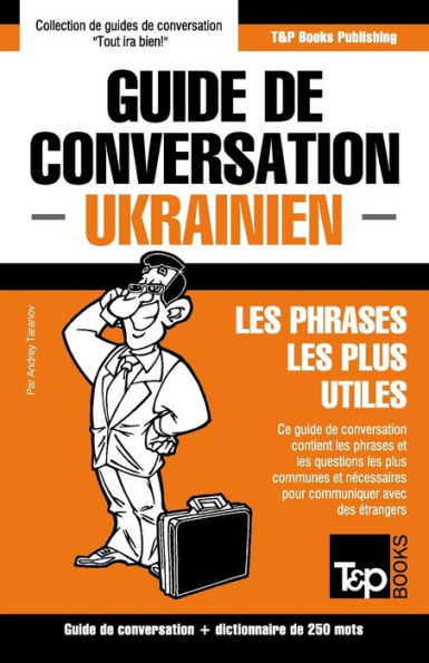 Guide de conversation Francais-Ukrainien et mini dictionnaire de 250 mots (French Collection) (French Edition)