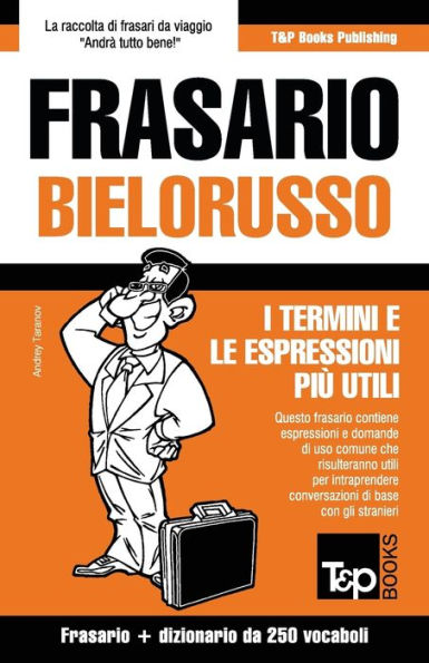 Frasario Italiano-Bielorusso e mini dizionario da 250 vocaboli (Italian Collection) (Italian Edition)