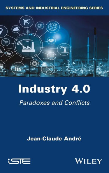 Industry 4.0: Paradoxes and Conflicts (Systems and Industrial Engineering)