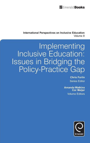 Implementing Inclusive Education: Issues in Bridging the Policy-practice Gap (International Perspectives on Inclusive Education) (International Perspectives on Inclusive Education, 8)