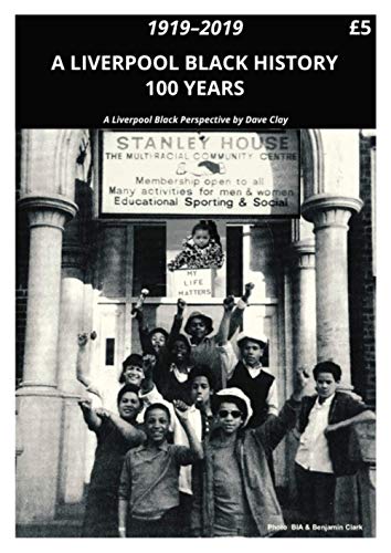 A Liverpool Black History 1919-2019 : A Liverpool Black Perspective