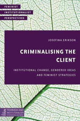 Criminalising the Client: Institutional Change, Gendered Ideas and Feminist Strategies (Feminist Institutionalist Perspectives)