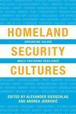 Homeland Security Cultures: Enhancing Values While Fostering Resilience