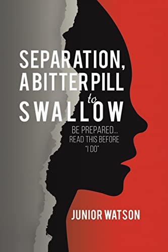 Separation, a Bitter Pill to Swallow : Be Prepared...read this Before "I Do"