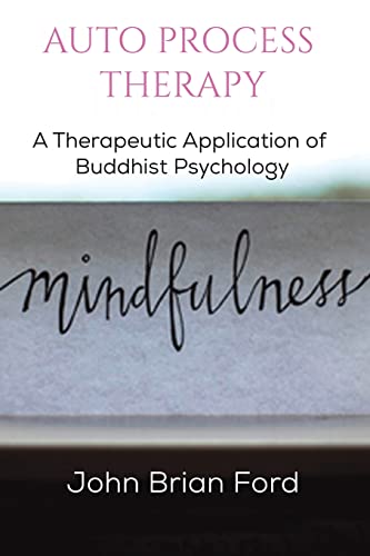 Auto Process Therapy: A Therapeutic Application of Buddhist Psychology : Revised, Expanded Edition