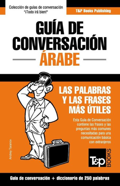 Guía de Conversación Español-arabe y mini diccionario de 250 palabras (Spanish collection) (Spanish Edition)