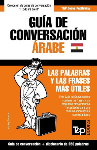 Guía de Conversación Español-arabe Egipcio y mini diccionario de 250 palabras (Spanish collection) (Spanish Edition)