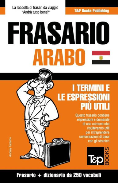 Frasario Italiano-Arabo Egiziano e mini dizionario da 250 vocaboli (Italian Collection) (Italian Edition)