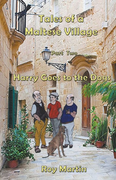 Tales Of A Maltese Village : Harry Goes To The Dogs