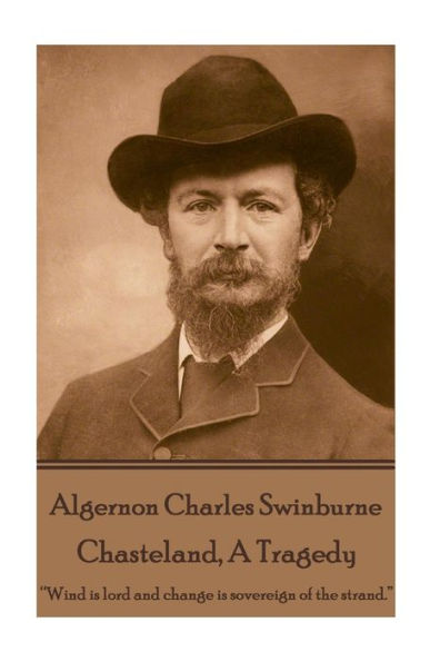 Algernon Charles Swinburne - Chasteland, Una tragedia: "El viento es señor y el cambio es soberano de la playa".