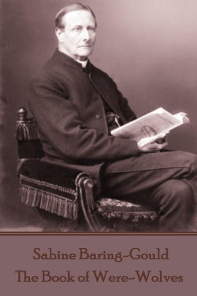 Sabine Baring-Gould - The Book Of Were-Wolves