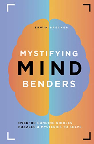 Mystifying Mind Benders: Over 100 Cunning Riddles, Puzzles & Mysteries To Solve