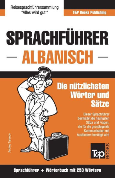 Sprachführer Deutsch-Albanisch Und Mini-Wörterbuch Mit 250 Wörtern