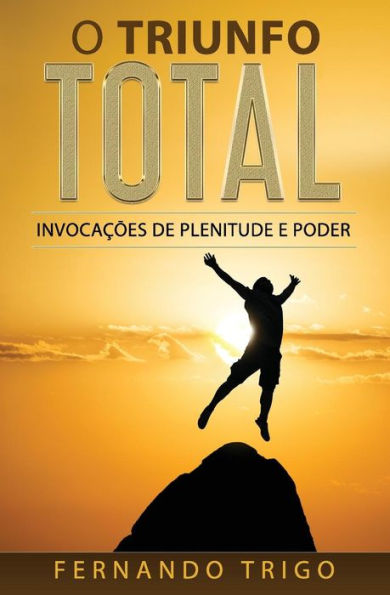 O Triunfo Total : Invocacoes De Plenitude E Poder - 9781788089340