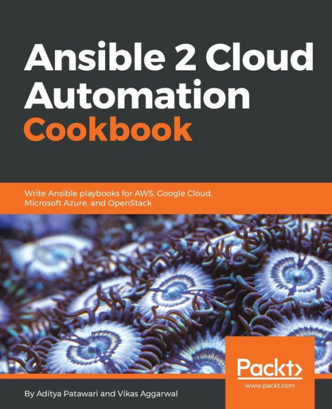 Ansible 2 Cloud Automation Cookbook: Write Ansible playbooks for AWS, Google Cloud, Microsoft Azure, and OpenStack
