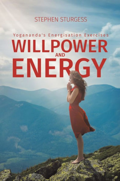 Willpower And Energy: Yogananda's Energisation Exercises