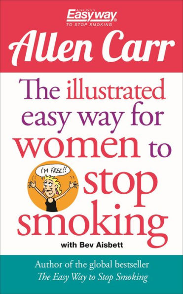 The Illustrated Easy Way For Women To Stop Smoking : A Liberating Guide To A Smoke-Free Future