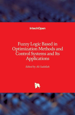 Fuzzy Logic Based in Optimization Methods and Control Systems and Its Applications