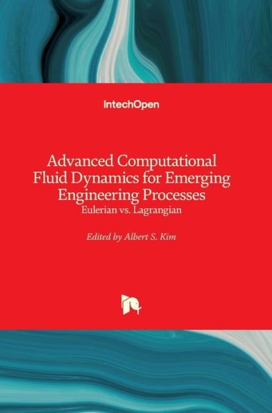 Advanced Computational Fluid Dynamics for Emerging Engineering Processes: Eulerian vs. Lagrangian