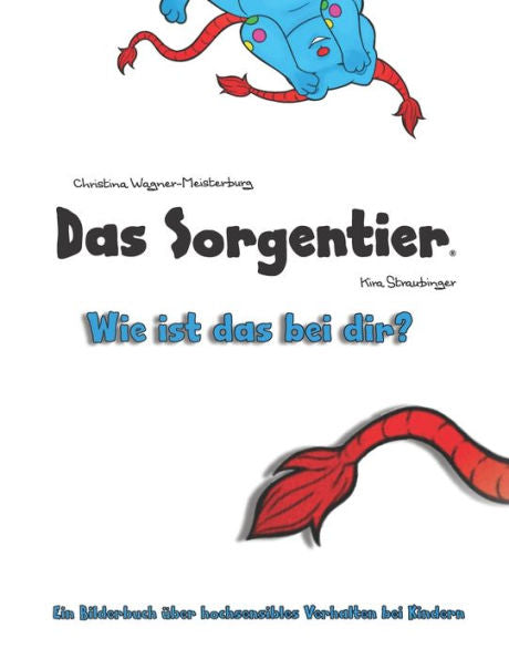 Das Sorgentier- Wie ist das bei dir?: Ein Bilderbuch Uber hochsensibles Verhalten bei Kindern (German Edition)