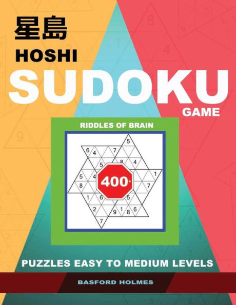 Hoshi Sudoku game. Riddles of brain.: 400+ puzzles easy to medium levels. Holmes presents to your attention a book with proven logical sudoku.(plus ... that can be printed). (Hoshi logic puzzles)