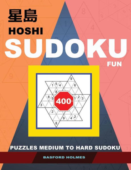 Hoshi Sudoku Fun.: 400+ puzzles medium to hard sudoku. Holmes presents to your attention a book of logical puzzles.(plus 250 sudoku and 250 puzzles that can be printed). (Hoshi logic puzzles)