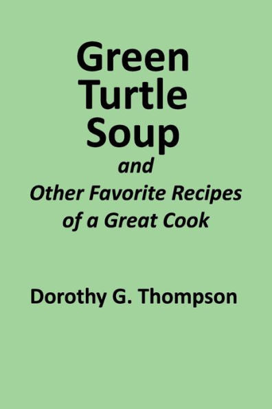 Green Turtle Soup: and Other Favorite Recipes of a Great Cook (Family Cookbook Series)