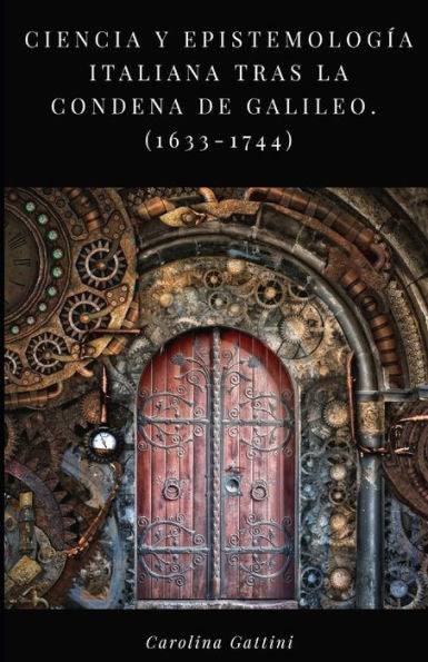 Ciencia y epistemologIa italiana tras la condena de Galileo.: (1633-1744) (Spanish Edition)