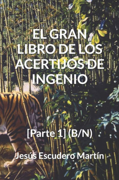 EL GRAN LIBRO DE LOS ACERTIJOS DE INGENIO: [Parte 1] (B/N) (2 - El GRAN LIBRO de los ACERTIJOS de ingenio (Tapa blanda) (B/N)) (Spanish Edition)