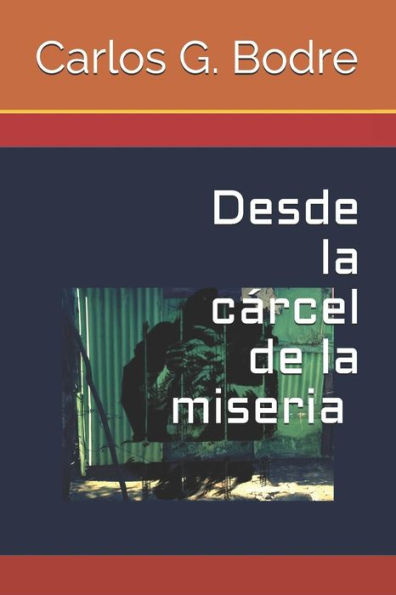 Desde la carcel de la miseria: La historia de un pobre condenado (Spanish Edition)