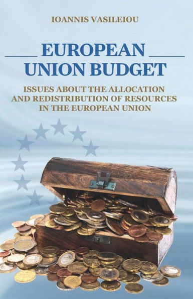 EUROPEAN UNION BUDGET-ISSUES ABOUT THE ALLOCATION AND REDISTRIBUTION OF RESOURCES IN THE EUROPEAN UNION
