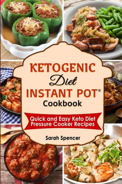 Ketogenic Diet Instant Pot Cookbook: Quick and Easy Keto Diet Pressure Cooker Recipes (Instant Pot Cookbooks)