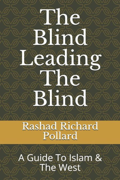 The Blind Leading The Blind : A Guide To Islam & The West