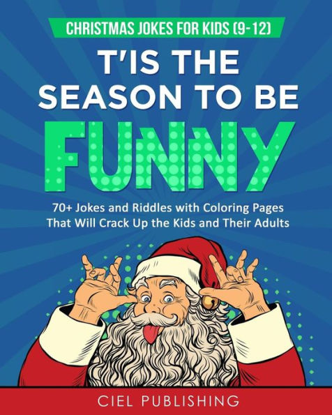 Christmas Jokes for Kids (9-12): T'is the Season to Be Funny! 70+ Jokes and Riddles with Coloring Pages That Will Crack Up the Kids and Their Adults