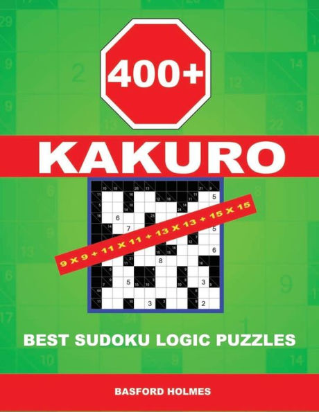 400 KaKuro 9x9 + 11x11 + 13x13 + 15x15: Best sudoku logic puzzles. Holmes presents to your attention a powerful, proven puzzle. (pluz 250 Sudoku and ... download and print). (Kakuro classic sudoku)
