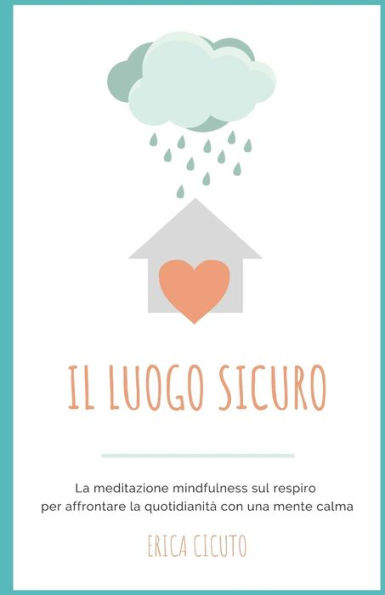 Il luogo sicuro: La meditazione mindfulness sul respiro per affrontare la quotidianità con una mente calma (Italian Edition)