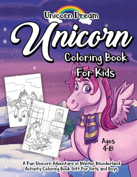 Unicorn Coloring Book For Kids Ages 4-8 : A Fun Unicorn Adventure In Winter Wonderland Activity Coloring Book Gift For Girls And Boys